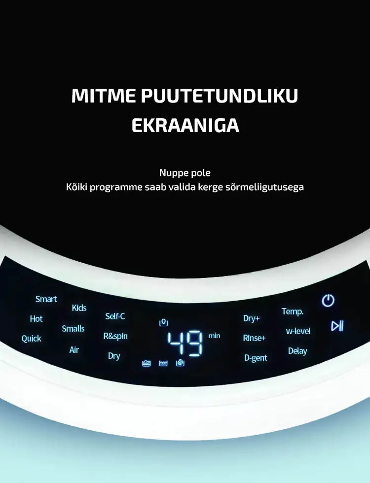 Seinale kinnitatud  pesumasin Mitme puutetundliku ekraaniga  Nuppe pole Kõiki programme saab valida kerge sõrmeliigutusega